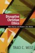 Disruptive Christian Ethics: When Racism and Women's Lives Matter - When Racism and Women's Lives Matter
