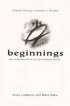 Beginnings - An Introduction to Christian Faith - Small Group Leader's Guide - An Introduction to Christian Faith