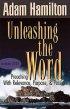 Unleashing the Word - Preaching with Relevance, Purpose, and Passion