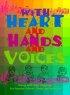 WITH HEART AND HANDS AND VOICES