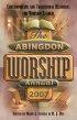 Abingdon Worship Annual 2007 - Contemporary and Traditional Resources for Worship Leaders