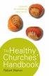 The Healthy Churches' Handbook: A Process for Revitalizing Your Church - A Process for Revitalizing Your Church