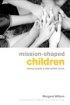 Mission-shaped Children: Moving Towards a Child-centered Church - Moving Towards a Child-centered Church