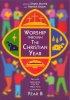 Worship Through the Christian Year : Year B: All-age Resources for the Three-year Lectionary - All-age Resources for the Three-year Lectionary
