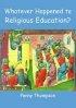 Whatever Happened to Religious Education?