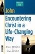John: Encountering Christ in a Life-changing Way: Christianity 101 Bible Studies - Encountering Christ in a Life-changing Way