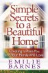 Simple Secrets to a Beautiful Home : Creating a Place You and Your Family Will Love