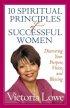 10 Spiritual Principles of Successful Women - Discovering Your Purpose, Vision, and Blessing