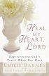Heal My Heart, Lord: Experiencing God's Touch When You Hurt - Experiencing God's Touch When You Hurt