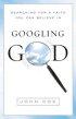 Googling God - Searching for a Faith You Can Believe In