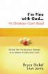 I'm Fine With God It's Christians I Can't Stand - Getting Past the Religious Garbage in the Search for Spiritual Truth