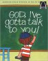 God, I've Gotta Talk To You!