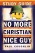 No More Christian Nice Guy Study Guide: Your Personal Battle Plan for the Good Guy Rebellion - Your Personal Battle Plan for the Good Guy Rebellion