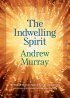 The Indwelling Spirit: The Work of the Holy Spirit in the Life of the Believer - The Work of the Holy Spirit in the Life of the Believer