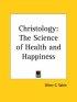 Christology: the Science of Health and Happiness