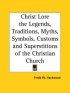 Christ Lore The Legends, Traditions, Myths, Symbols, Customs And Superstitions Of The Christian Church (1902)