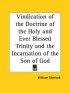 Vindication Of The Doctrine Of The Holy And Ever Blessed Trinity And The Incarnation Of The Son Of God (1690)