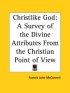 Christlike God: A Survey of the Divine Attributes from the Christian Point of View (1927)