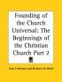 Founding Of The Church Universal: The Beginnings Of The Christian Church Vol. Ii