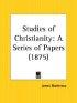 Studies Of Christianity: A Series Of Papers (1875) - A Series of Papers