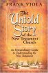 Untold Story of the New Testament Church  - An Extraordinary Guide to Understanding the New Testament