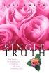 The Single Truth: Challenging the Misconceptions of Singleness With God's Consuming Truth - Challenging the Misconceptions of Singleness With God's Consuming Truth