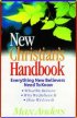 New Christian's Handbook: Everything New Believers Need to Know : What Tobelieve, Why We Believe It, How We Live It - Everything New Believers Need to Know : What Tobelieve, Why We Believe It, How We Live It