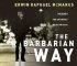 The Barbarian Way: Unleash the Untamed Faith Within - Unleash the Untamed Faith Within