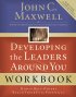 Developing the Leaders Around You Workbook - How to Help Others Reach Their Full Potential