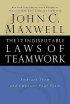 The 17 Indisputable Laws of Teamwork - Embrace Them and Empower Your Team