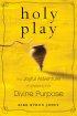 HOLY PLAY HB - The Joyful Adventure of Unleashing Your Divine Purpose