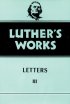 Luther's Works, Volume 50 - Letters 3