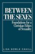 BETWEEN THE SEXES - Foundations for a Christian Ethic of Sexuality