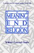 THE MEANING AND END OF RELIGION