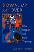 Down, Up And Over - Slave Religion and Black Theology