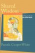 Shared Wisdom: Use of the Self in Pastoral Care and Counseling - Use of the Self in Pastoral Care and Counseling