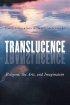 Translucence: Religion, the Arts, and Imagination - Religion, the Arts, and Imagination