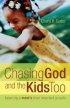 Chasing God and the Kids, Too: Balancing a Mom's Most Important Pursuits - Balancing a Mom's Most Important Pursuits