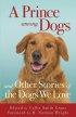 Prince Among Dogs - And Other Stories of the Dogs We Love
