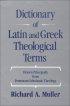 Dictionary Of Latin And Greek Theological Terms - Drawn Principally from Protestant Scholastic Theology