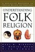 Understanding Folk Religion: A Christian Response to Popular Beliefs and Practices - A Christian Response to Popular Beliefs and Practices