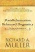 Post-Reformation Reformed Dogmatics: v. 3: The Divine Essence and Attributes - The Rise and Development of Reformed Orthodoxy, Ca. 1520 to Ca. 1725