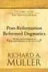Post-Reformation Reformed Dogmatics: v. 4: The Triunity of God - The Rise and Development of Reformed Orthodoxy, Ca. 1520 to Ca. 1725