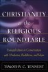 Christianity at the Religious Roundtable: Evangelicalism in Conversation with Hinduism, Buddhism, and Islam - Evangelicalism in Conversation with Hinduism, Buddhism, and Islam
