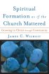 Spiritual Formation As If The Church Mattered - Growing in Christ through Community