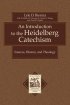 An Introduction to the Heidelberg Catechism: Sources, History, and Theology : with a Translation of the Smaller and Larger Catechisms of Zacharias Ursinus - Sources, History, and Theology : with a Translation of the Smaller and Larger Catechisms of Zacharias Ursinus