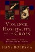 Violence, Hospitality, And the Cross: Reappropriating the Atonement Tradition - Reappropriating the Atonement Tradition