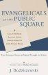 Evangelicals in the Public Square: Four Formative Voices on Political Thought and Action - Four Formative Voices on Political Thought and Action