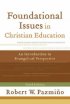 Foundational Issues In Christian Education - An Introduction to Evangelical Perspective