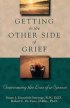 Getting to the Other Side of Grief: Overcoming the Loss of a Spouse - Overcoming the Loss of a Spouse